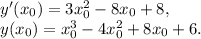 y'(x_{0} )=3x_{0} ^{2} -8x_{0} +8,\\y(x_{0})=x_{0} ^{3} -4x_{0} ^{2} +8x_{0} +6.\\