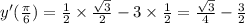 y'( \frac{\pi}{6} ) = \frac{1}{2} \times \frac{ \sqrt{3} }{2} - 3 \times \frac{1}{2} = \frac{ \sqrt{3} }{4} - \frac{3}{2} \\