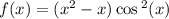 f(x) = ( {x}^{2} - x) \cos {}^{2} (x)