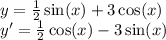 y = \frac{1}{2} \sin(x) + 3 \cos(x) \\ y '= \frac{1}{2} \cos(x) - 3 \sin(x)