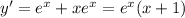 y' = {e}^{x} + x {e}^{x} = e {}^{x} (x + 1)