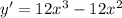 y '= 12 {x}^{3} - 12 {x}^{2}