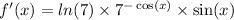 f'(x) = ln(7) \times {7}^{ - \cos(x) } \times \sin(x) \\