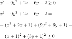 \displaystyle\\x^2+9y^2+2x+6y+2\geq 0\\\\x^2+9y^2+2x+6y+2=\\\\=(x^2+2x+1)+(9y^2+6y+1)=\\\\=(x+1)^2+(3y+1)^2\geq 0