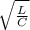 \sqrt{\frac{L}{C} }