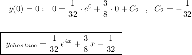 {}\ \ \ y(0)=0:\ \ 0=\dfrac{1}{32}\cdot e^0+\dfrac{3}{8}\cdot 0+C_2\ \ ,\ \ C_2=-\dfrac{1}{32}\\\\\\\boxed{\ y_{chastnoe}=\dfrac{1}{32}\, e^{4x}+\dfrac{3}{8}\, x-\dfrac{1}{32}\ }