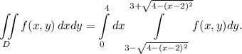 \displaystyle \iint\limits_D f(x, y)\,dxdy = \int\limits_{0}^{4}dx \int\limits_{3 - \sqrt{4 - (x - 2)^{2}}}^{3 + \sqrt{4 - (x - 2)^{2}}}f(x,y)dy.