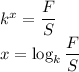 k^x=\dfrac{F}{S}\\x=\log_{k}{\dfrac{F}{S}}