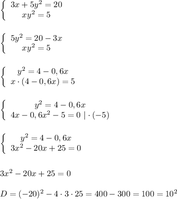 \left\{\begin{array}{ccc}3x+5y^{2}=20 \\xy^{2}=5 \end{array}\right\\\\\\\left\{\begin{array}{ccc}5y^{2}=20-3x \\xy^{2}=5 \end{array}\right\\\\\\\left\{\begin{array}{ccc}y^{2}=4-0,6x \\x\cdot(4-0,6x)=5 \end{array}\right\\\\\\\left\{\begin{array}{ccc}y^{2}=4-0,6x \\4x-0,6x^{2}- 5=0 \ |\cdot(-5) \end{array}\right\\\\\\\left\{\begin{array}{ccc}y^{2}=4-0,6x \\3x^{2}-20x+25=0 \end{array}\right\\\\\\3x^{2}-20x+25=0\\\\D=(-20)^{2}-4\cdot 3\cdot 25=400-300=100=10^{2}