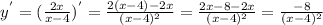 y^{'} = (\frac{2x}{x -4})^{'} = \frac{2(x -4) - 2x}{(x -4)^{2} } = \frac{2x - 8 -2x}{(x -4)^{2}} = \frac{- 8 }{(x -4)^{2}}