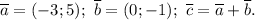 \overline{a}=(-3;5);\ \overline{b}=(0;-1);\ \overline{c}=\overline{a}+\overline{b}.