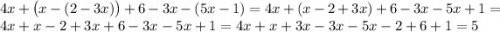 4x + \big(x - (2 - 3x) \big) + 6 - 3x - (5x - 1) = 4x + (x - 2 + 3x) + 6 - 3x - 5x + 1 = 4x + x - 2 + 3x + 6 - 3x - 5x + 1 = 4x + x + 3x - 3x - 5x - 2 + 6 + 1 = 5