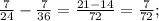 \frac{7}{24} - \frac{7}{36} = \frac{21 - 14}{72} = \frac{7}{72} ;