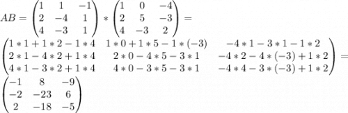 AB=\begin{pmatrix} 1&1&-1\\2&-4&1\\4&-3&1\end{pmatrix}*\begin{pmatrix} 1&0&-4\\2&5&-3\\4&-3&2\end{pmatrix}=\\\begin{pmatrix}1*1+1*2-1*4&1*0+1*5-1*(-3)&-4*1-3*1-1*2\\2*1-4*2+1*4&2*0-4*5-3*1&-4*2-4*(-3)+1*2\\4*1-3*2+1*4&4*0-3*5-3*1&-4*4-3*(-3)+1*2\end{pmatrix}=\\\begin{pmatrix} -1&8&-9\\-2&-23&6\\2&-18&-5\end{pmatrix}