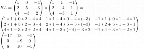 BA=\begin{pmatrix} 1&0&-4\\2&5&-3\\4&-3&2\end{pmatrix}*\begin{pmatrix} 1&1&-1\\2&-4&1\\4&-3&1\end{pmatrix}=\\\begin{pmatrix}1*1+0*2-4*4&1*1-4*0-4*(-3)&-1*1+0*1-4*1\\2*1+5*2-3*4&2*1-4*5-3*(-3)&-1*2+5*1-3*1\\4*1-3*2+2*4&4*1-3*(-4)-3*2&-1*4-3*1+2*1\end{pmatrix}=\\\begin{pmatrix} -17&13&-5\\0&-9&0\\6&10&-5\end{pmatrix}