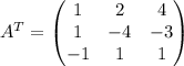 A^T=\begin{pmatrix} 1&2&4\\1&-4&-3\\-1&1&1\end{pmatrix}