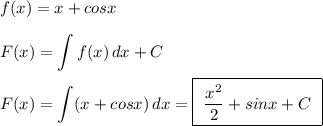 \displaystyle f(x)=x+cosx\\\\F(x)=\int f(x)\, dx+C\\\\F(x)=\int (x+cosx)\, dx=\boxed{\ \frac{x^2}{2}+sinx+C\ }