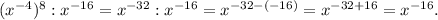 (x^{-4})^8 : x^{-16} = x^{-32} : x^{-16} = x{^{-32-(-16)} = x^{-32 + 16} = x^{-16}.