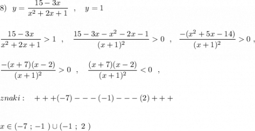 8)\ \ \displaystyle y=\frac{15-3x}{x^2+2x+1}\ \ ,\ \ \ y=1\\\\\\\frac{15-3x}{x^2+2x+1}1\ \ ,\ \ \ \frac{15-3x-x^2-2x-1}{(x+1)^2}0\ \ ,\ \ \frac{-(x^2+5x-14)}{(x+1)^2}0\ ,\\\\\\\frac{-(x+7)(x-2)}{(x+1)^2}0\ \ ,\ \ \ \frac{(x+7)(x-2)}{(x+1)^2}