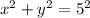 x^{2} +y^{2} =5^2