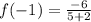 f(-1)=\frac{-6}{5+2}