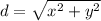 d = \sqrt{x^2+ y^2 }