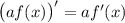 \big(af(x)\big)'=af'(x)