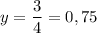 y=\dfrac{3}{4}=0,75