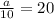 \frac{a}{10}=20