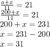 \frac{a+x}{11}=21\\\frac{200+x}{11}=21\\200+x=231\\x=231-200\\x=31