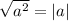 \sqrt{a^2} =|a|