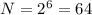 N = 2^{6} = 64