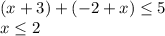 (x+3)+(-2+x) \leq 5\\x \leq 2