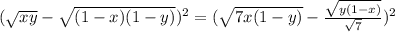(\sqrt{xy} - \sqrt{(1-x)(1-y)})^2 = (\sqrt{7x(1-y)} -\frac{\sqrt{y(1-x)} }{\sqrt{7} })^2\\