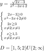 y=\frac{\sqrt{2x-3}}{x^{2} -3x+2} \\\\\left \{{2x-3\geq 0} \atop {x^{2} -3x+2\neq 0}} \right. \\\left \{ {{2x\geq 3} \atop {x\neq 2; x\neq 1}} \right. \\\left \{ {{x\geq 1,5} \atop {x\neq 2; x\neq 1}} \right. \\\\D=[1,5; 2)U(2;\infty)