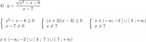 4)\ \ y=\dfrac{\sqrt{x^2-x-6}}{x-7}\\\\\\\left\{\begin{array}{l}x^2-x-6\geq 0\\x-7\ne 0\end{array}\right\ \ \left\{\begin{array}{l}(x+2)(x-3)\geq 0\\x\ne 7\end{array}\right\ \ \left\{\begin{array}{l}x\in (-\infty ;-2\ ]\cup [\ 3\ ;+\infty )\\x\ne 7\end{array}\right\\\\\\x\in (-\infty ;-2\ ]\cup [\ 3\ ;\ 7\ )\cup (\ 7\ ;+\infty )