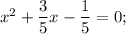 x^{2}+\dfrac{3}{5}x-\dfrac{1}{5}=0;