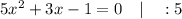 5x^{2}+3x-1=0 \quad | \quad :5