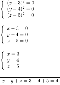 \left\{\begin{array}{ccc}(x-3)^{2}=0 \\(y-4)^{2}=0 \\(z-5)^{2} =0\end{array}\right\\\\\\\left\{\begin{array}{ccc}x-3=0\\y-4=0\\z-5=0\end{array}\right\\\\\\\left\{\begin{array}{ccc}x=3\\y=4\\z=5\end{array}\right\\\\\\\boxed{x-y+z=3-4+5=4}