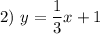 2) \ y=\dfrac{1}{3} x+1