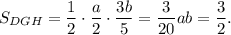 S_{DGH} = \dfrac{1}{2} \cdot \dfrac{a}{2}\cdot \dfrac{3b}{5} = \dfrac{3}{20}ab = \dfrac{3}{2} .