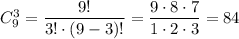 C_9^3=\dfrac{9!}{3!\cdot(9-3)!} =\dfrac{9\cdot8\cdot7}{1\cdot2\cdot3} =84