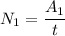 N_1 = \dfrac{A_1}{t}