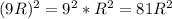 (9R)^{2} =9^{2}*R^{2}=81R^{2}