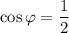 \cos\varphi=\dfrac{1}{2}