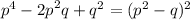 {p}^{4} - {2p}^{2} q + {q}^{2} = ( {p}^{2} - q) ^{2}