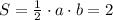 S = \frac{1}{2} \cdot{a}\cdot{b} = 2