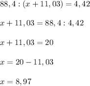 88,4 : (x + 11,03) = 4,42\\\\x+11,03=88,4:4,42\\\\x+11,03=20\\\\x=20-11,03\\\\x=8,97