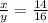 \frac{x}{y} =\frac{14}{16}