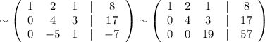 \sim \left(\begin{array}{ccccc}1&2&1&|&8\\0&4&3&|&17\\0&-5&1&|&-7\end{array}\right)\sim \left(\begin{array}{ccccc}1&2&1&|&8\\0&4&3&|&17\\0&0&19&|&57\end{array}\right)